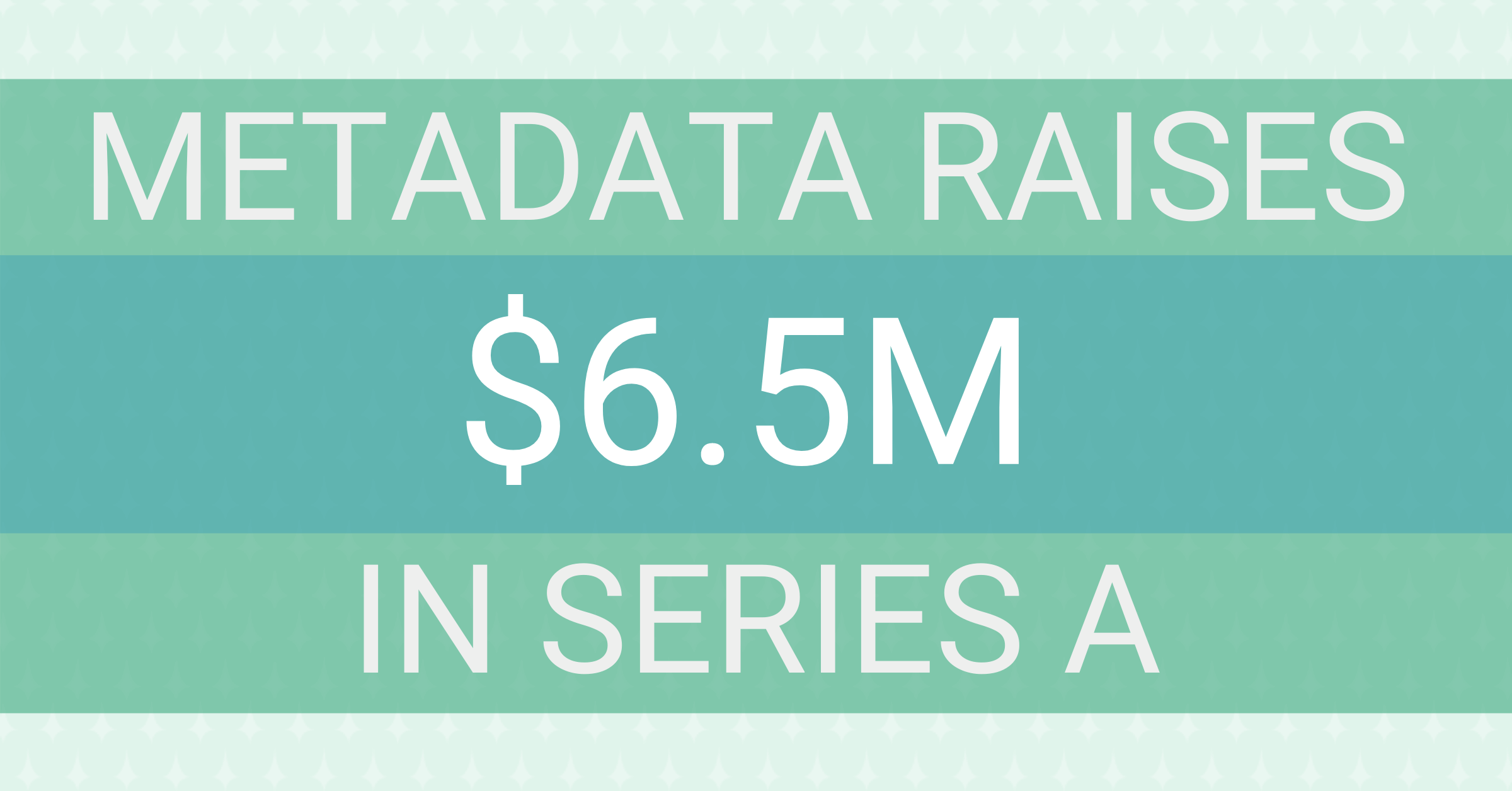 metadata.io Raises $6.5M for Series A