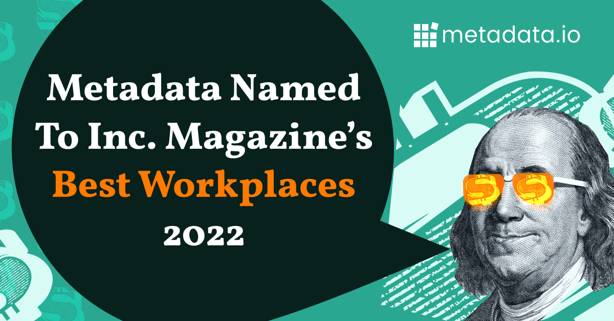 Metadata Named To Inc. Magazine’s Best Workplaces 2022